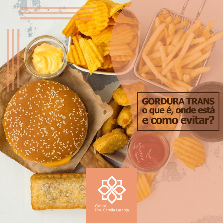 Gordura Trans: o que é, onde está e como evitar? | Clínica Dra Camila